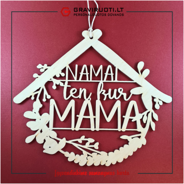 Dekoracija "Namai ten, kur mama"